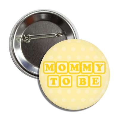 mommy to be baby letter blocks polka dot pale yellow button