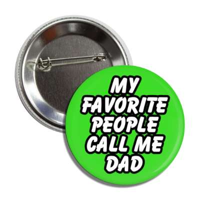 my favorite people call me dad button
