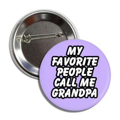 my favorite people call me grandpa button