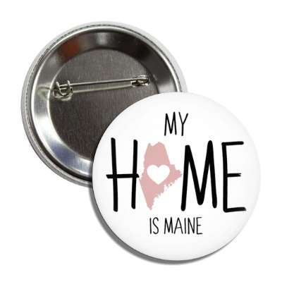my home is maine state shape heart love button