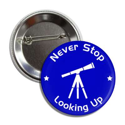 never stop looking up space telescope button