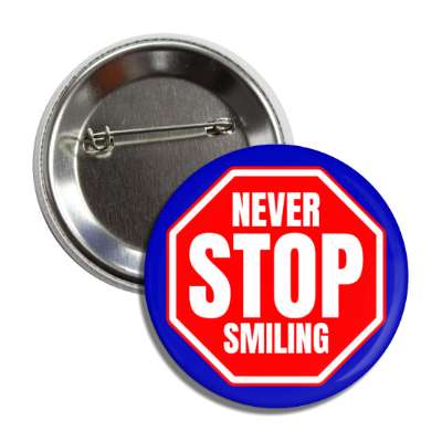 never stop smiling button