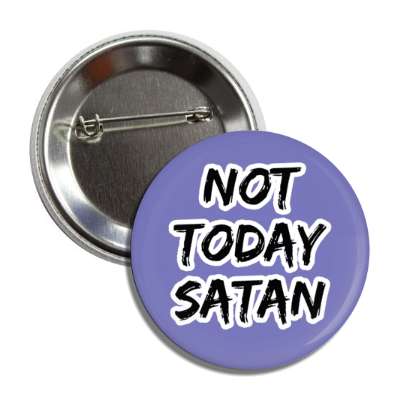 not today satan christian saying button