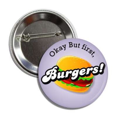 okay but first burgers button