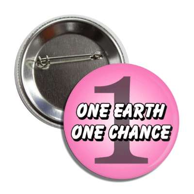 one earth one chance environment conserve pink button