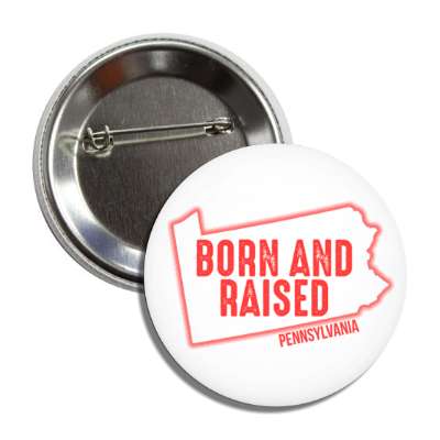 pennsylvania born and raised state outline button