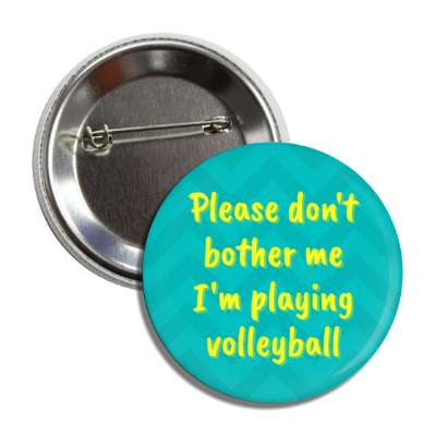 please dont bother me im playing volleyball button