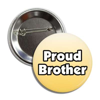 proud brother bold button