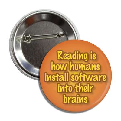 reading is how humans install software into their brains button
