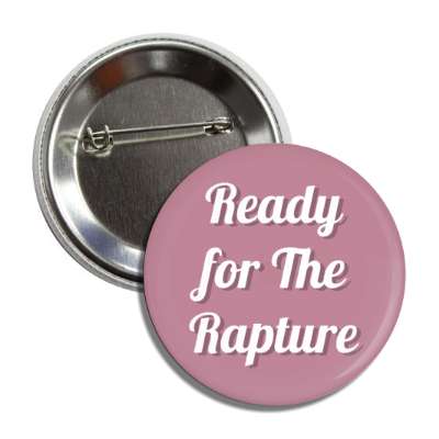ready for the rapture end of days christ button