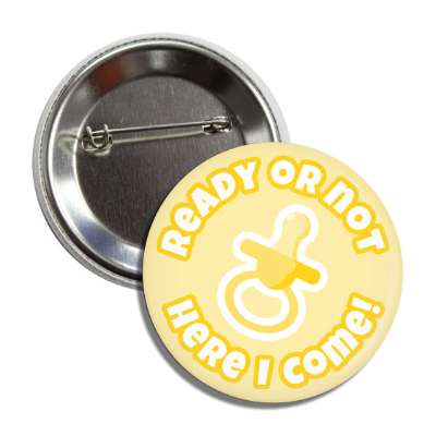 ready or not here i come pacifier pale yellow new baby button
