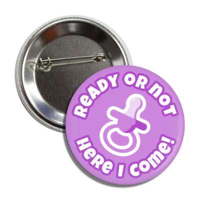 ready or not here i come pacifier purple new baby button