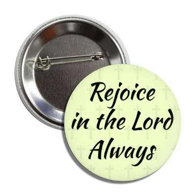 rejoice in the lord always button