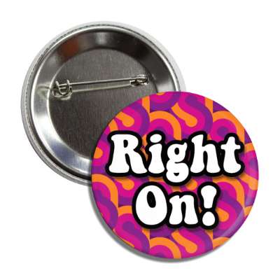 right on popular 70s saying button