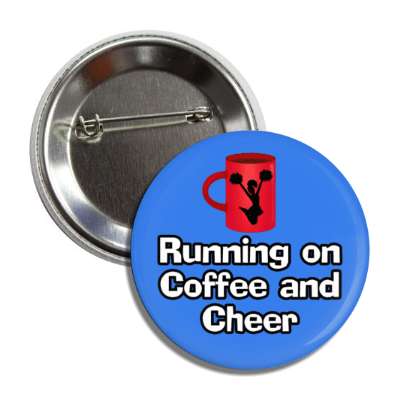 running on coffee and cheer mug button
