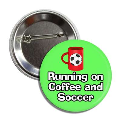 running on coffee and soccer mug button