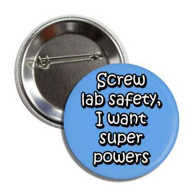 screw lab safety i want super powers blue button