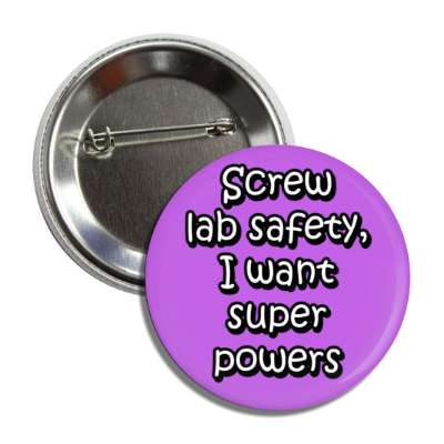 screw lab safety i want super powers purple button