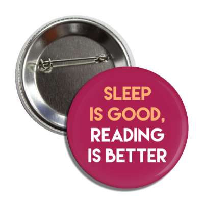 sleep is good reading is better button