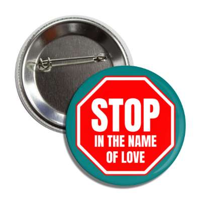 stop in the name of love button