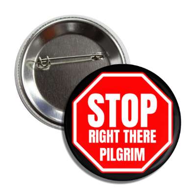 stop right there pilgrim button