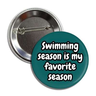 swimming season is my favorite season button