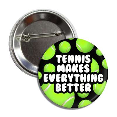 tennis makes everything better tennis balls button