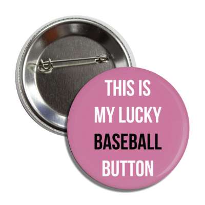 this is my lucky baseball button button