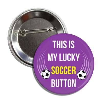 this is my lucky soccer button button