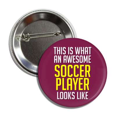 this is what an awesome soccer player looks like button