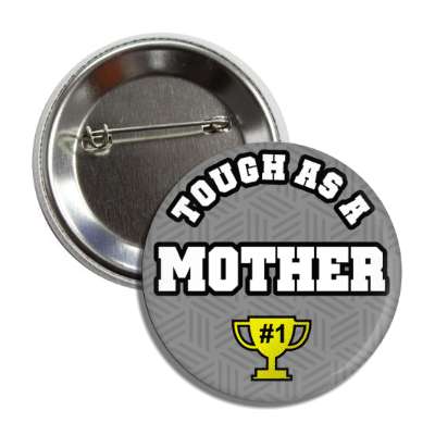 tough as a mother trophy number one button