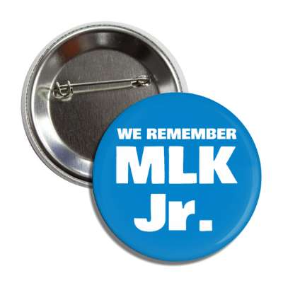 we remember mlk jr dr martin luther king jr memorial blue button