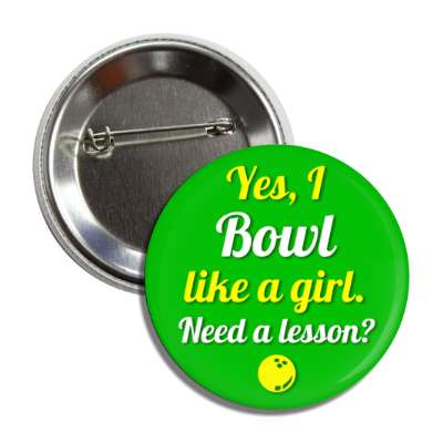 yes i bowl like a girl need a lesson button