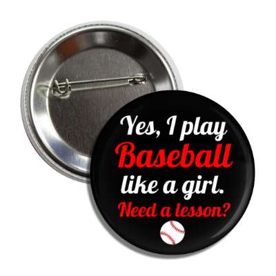 yes i play baseball like a girl need a lesson button