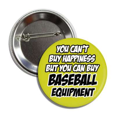 you cant buy happiness but you can buy baseball equipment bold button