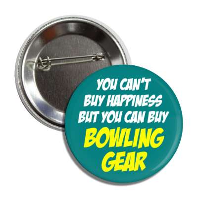 you cant buy happiness but you can buy bowling gear bold button