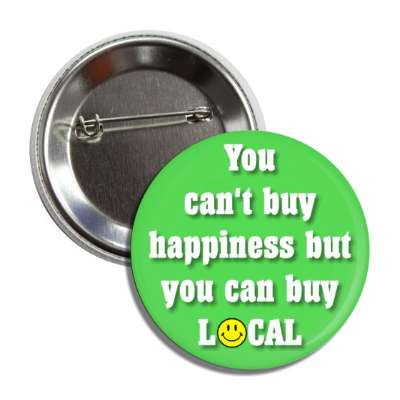 you can't buy happiness but you can buy local smiley face green button