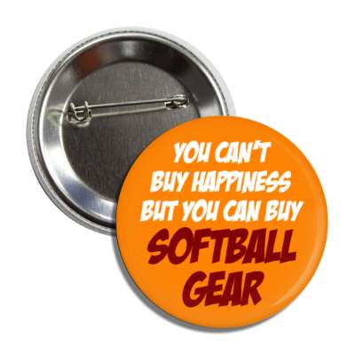 you cant buy happiness but you can buy softball gear button