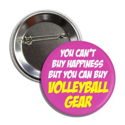 you cant buy happiness but you can buy volleyball gear button
