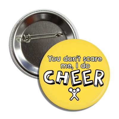 you dont scare me i do cheer button