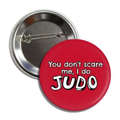 you dont scare me i do judo button