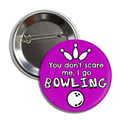 you dont scare me i go bowling button