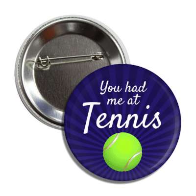 you had me at tennis button