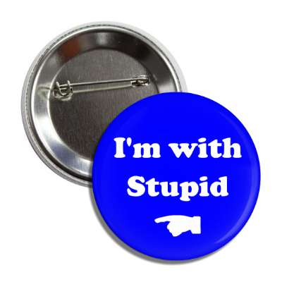 i am with stupid finger pointing button
