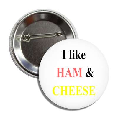 i like ham and cheese button