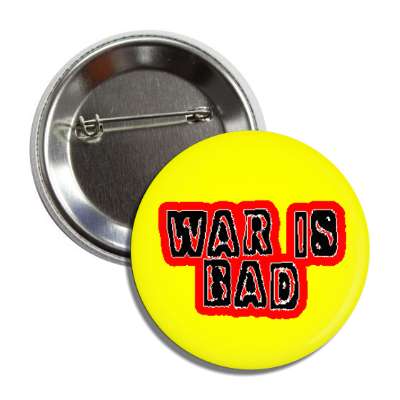 war is bad yellow antiwar button