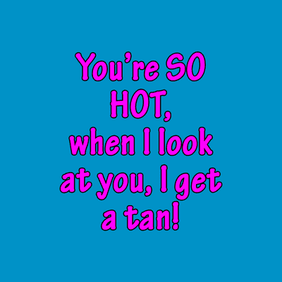 Youre So Hot When I Look At You I Get A Tan Button | Wacky Buttons