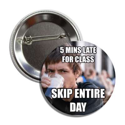 5 mins late for class skip entire day lazy college senior advice animals internet meme memes funny sayings popular pop reddit 4chan icanhazcheezburger