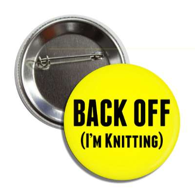 back off im knitting interests knitting knit crochet yarn hobbies fun funny sheep wool spinning crafts crafty