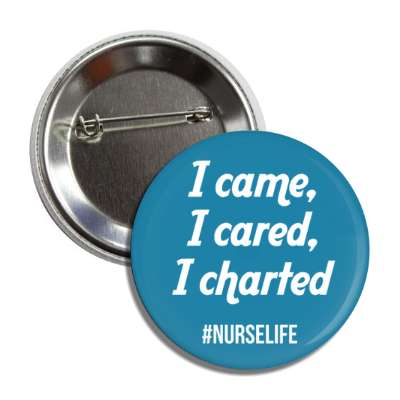 i came i cared i charted nurse life blue healthcare nursing nurse rn rna health doctor hospital illness disease